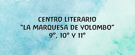 Centro literario “la marquesa de yolombo” 9°, 10° y 11°